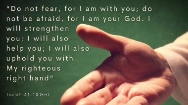 İncil 'in Ayeti Yeşaya 41: 10 - Korkmayın, ben sizinleyim. Korkmayın, ben sizin tanrınızım. 