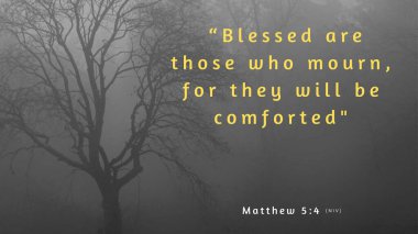 Matta 5: 4 Yas tutanlar kutsanmıştır, çünkü onlar teselli bulacaklardır..
