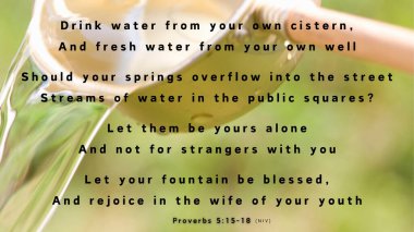 Proverbs 5:15-18 - Drink water from your own cistern, running water from your own well . . . and may you rejoice in the wife of your youth. A photo of fresh, clean water pouring from a pan. clipart