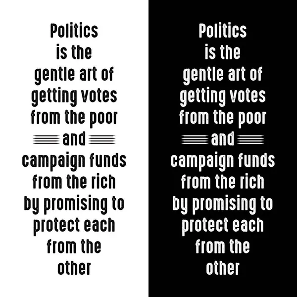 stock vector Politics is the gentle art of getting votes from the poor and campaign funds from the rich, by promising to protect each from the other. funny political saying quotes. t shirt design