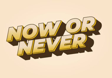 Ya şimdi ya da asla. 3B görünüm ve göz alıcı renkler içeren metin efekti tasarımı