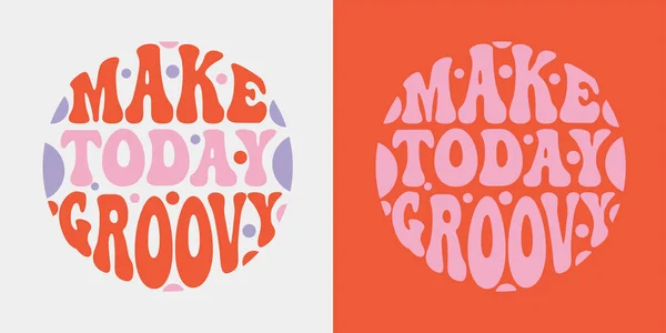 Make Today Groovy Retro Groovy Lettering Retro Slogan Shape Colourful — Stock Vector