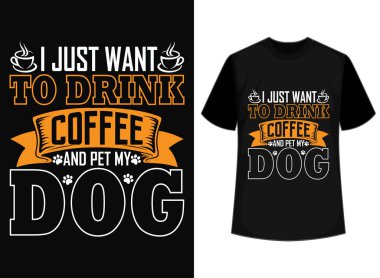Sadece kahve içip köpek tişörtü tasarımımı, vektör dosyasını renkli köpek sever tişörtü tasarımını sevmek istiyorum. Köpek babası gömlek tasarımı. Tipografi tişörtü, tişört grafikleri baskıya hazır.