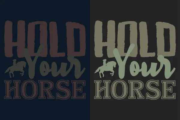 Hold Your Horses, Horse Shirt, Horse Lover Shirt, Animal Lover Shirt, Farm Shirt, Farmer Shirt, Horse T-Shirt, Gift For Horse Owner, Gift For Her, Gift For Horse Lovers, Horse Trainer Gift, Gift For Women, Mom Gift, Horse Child Shirt, Girls Horse Shi