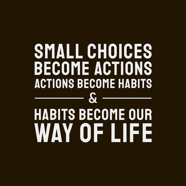 White Small Choices Become Actions Actions Become Habits Habits Become lizenzfreie Stockvektoren