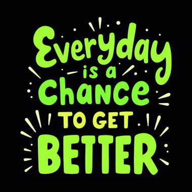 Everyday is a Chance to Get Better - Motivational Quote for Personal Growth clipart