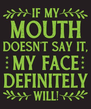 Ağzım söylemezse kesinlikle yüzüm söyler.