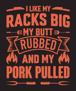I like my racks big my butt rubbed and my pork pulled bbq t shirt design with grunge effect