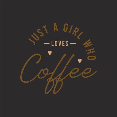 Sadece kahveyi seven bir kız. Kahve tipografisi tişörtü ve poster tasarımı. Kahve gömleği tasarımı. Dekorasyon süsü