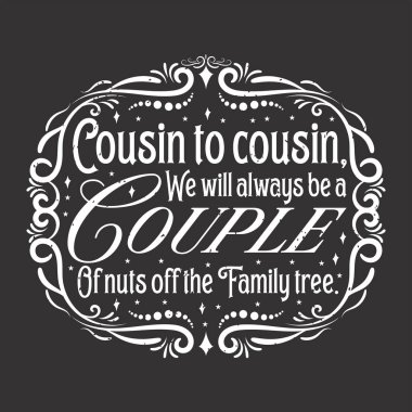 Kuzenin kuzeni. Biz her zaman bir çift olacağız. Kuzen tipografisi retro vintage tasarım yazdırılabilir vektöründen alıntılar yapıyor.