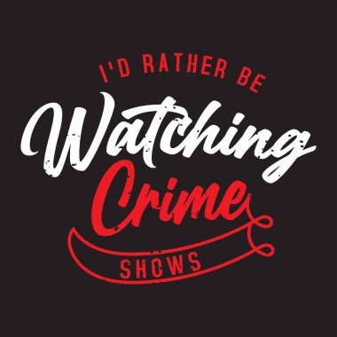 Suç dizilerini izlemeyi tercih ederim. Kriminal Soruşturma Tasarımı. Forensic Scientist tipografi sloganlı klasik grunge.