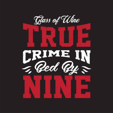 Bir kadeh şarap. Dokuzda yatakta gerçek suç. Kriminal Soruşturma Tasarımı. Forensic Scientist tipografi sloganlı klasik grunge.