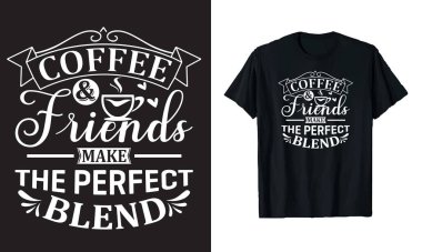 Kahve ve arkadaşlar mükemmel karışım yapar, kahve tipografi vektörü baskı için tişört tasarımı şablonu.