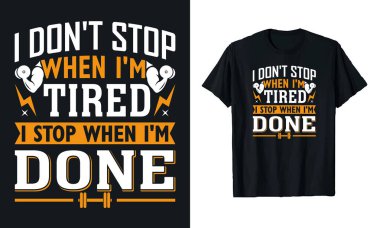 Yorgun olduğumda durmam. İşim bittiğinde dururum. Yazdırma için fitness, spor salonu tipografi vektörü t-shirt tasarım şablonu.