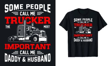 Bazı insanlar bana kamyon şoförü der... basım için kamyon tipografi vektör t-shirt tasarımı şablonu.