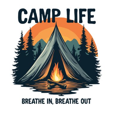 A camping scene with a tent, campfire, pine trees, and a setting sun, accompanied by the phrase Camp Life Breathe In, Breathe Out. clipart