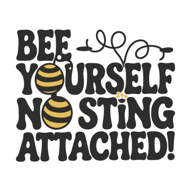 The phrase Bee Yourself No Sting Attached with playful bee graphics clipart