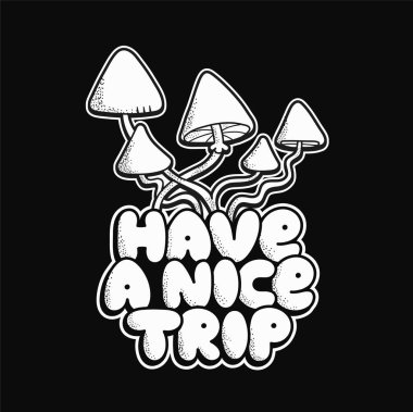 Magic psilocybin mushrooms print for t-shirt.Have a nice trip quote slogan.Vector cartoon graphic illustration logo design