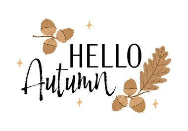Merhaba, el yapımı meşe palamudu ve meşe yapraklarıyla sonbahar selamı. Dekoratif harflerle sonbahar kompozisyonu ve beyaz arkaplanda sıcak doğal tonlar.