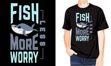 Balıklar daha az endişeli, balıkçı tişörtü tasarımı, balıkçılık vektörü tipografi tişörtü tasarımı