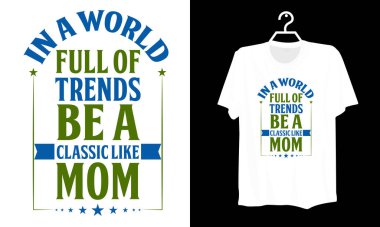 Moda dolu bir dünyada, anne, tişört tasarımı, komik tişört tasarımı, tırnak dizaynı, anne vektörü, en iyi tipografi tasarımı tasarım şablonu, Anneler Günü yazılı tişört gibi klasikler var.