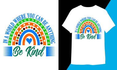 Her şey olabileceğin bir dünyada Nazik ol, Dünya İyilik Günü tişörtü tasarla