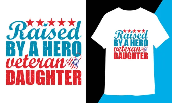 stock vector Raised By A Hero Veteran Daughter, Veterans day T-shirt Design