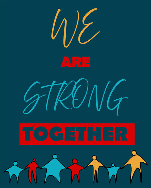 Motivational inspiring quote poster. Together we are strong. People chain holding hands together, graphic silhouette. Black contour, colorful filling. People, diversity, together