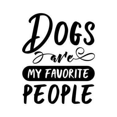 Dogs are my favorite people. Stylish typography t-shirt and apparel poster. Premium Vector clipart