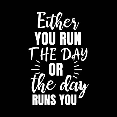 Ya gün boyu koşarsın ya da gün seni kovalar. Şık bir tipografi tişörtü ve giysi posteri. Premium Vektörü
