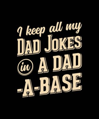 I Keep All My Dad Jokes In A Dad A Base Typography Design 3