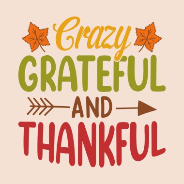 Crazy grateful and thankful - Thanksgiving quotes typographic design vector clipart