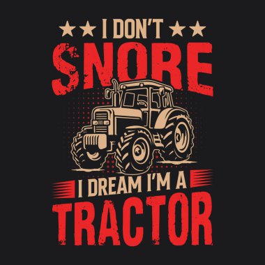 Horlamıyorum. Rüyamda traktör olduğumu görüyorum. Komik tişört tasarımı.