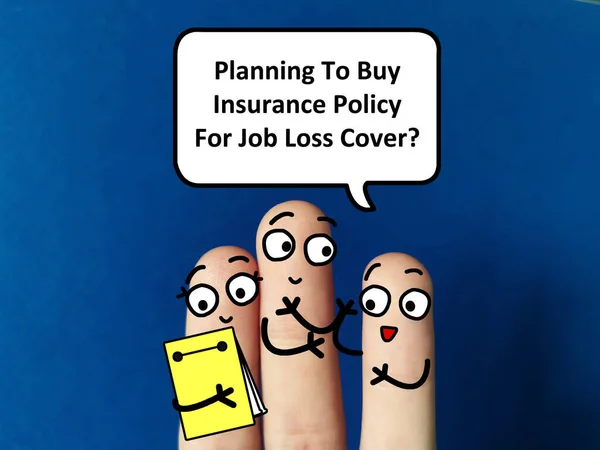 Three fingers are decorated as three person. One of them is asking another two person if they are planning to buy insurance policy for job loss cover.