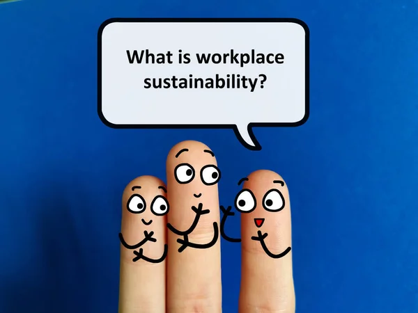 Three fingers are decorated as three person. One of them is asking another what is workplace sustainability.