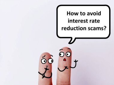 Two fingers are decorated as two person. One of them is asking how to avoid interest rate reduction scams.