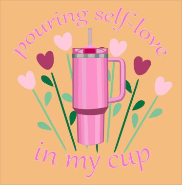 Pouring self love in my cup valentines day tumbler clipart