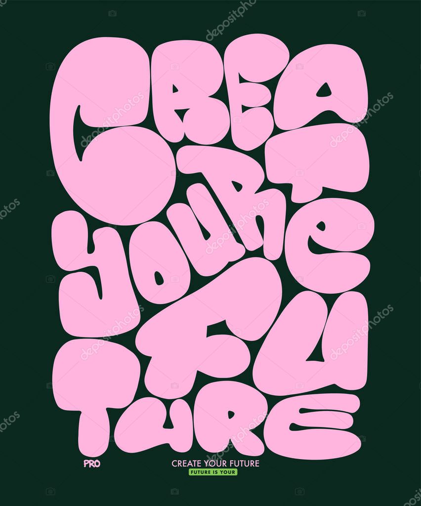 Create your future. Bubble style motivational quote typography slogan