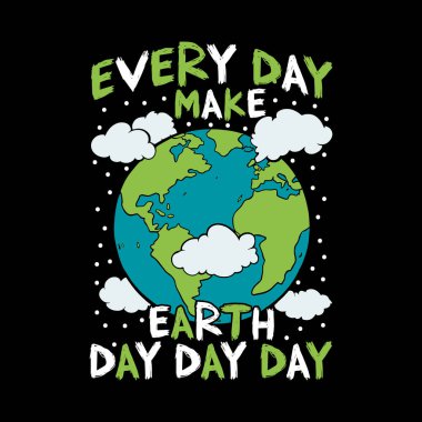 eco-friendly illustration featuring planet earth surrounded by greenery and clouds, promoting the message 'every day make earth day.' perfect for t-shirt designs, mugs, posters, and other sustainable living merchandise. clipart