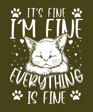 adorable cat illustration with the quote 'it's fine, i'm fine, everything is fine,' perfect for pet lover merchandise, including t-shirts, mugs, posters, and accessories. clipart