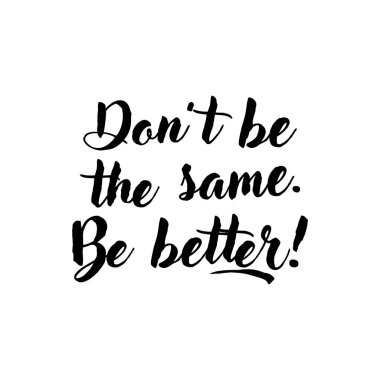 Başlık: aynı olma, daha iyi ol!