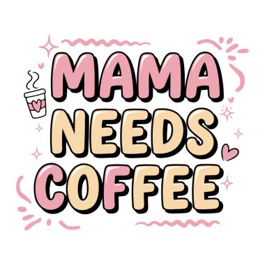 Mama Needs Coffee | Cute Coffee Lover Typography