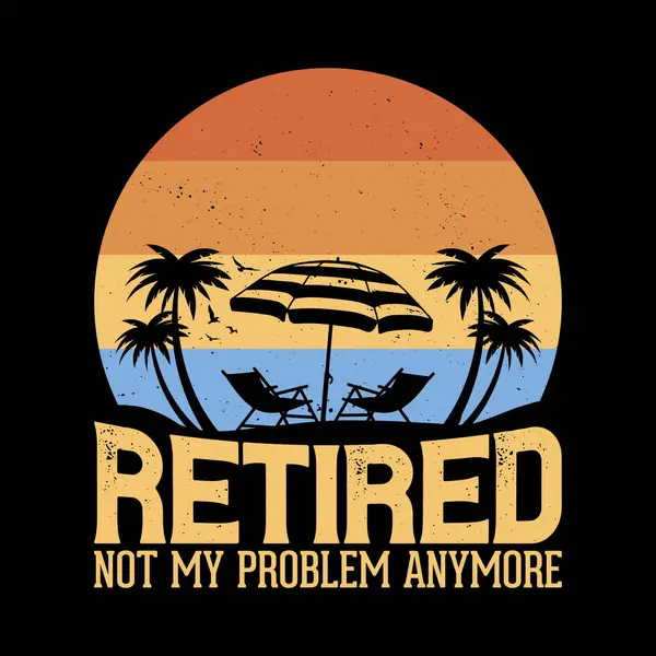 Komik emeklilik tişörtü tasarımı - Emekli olmak artık benim sorunum değil.
