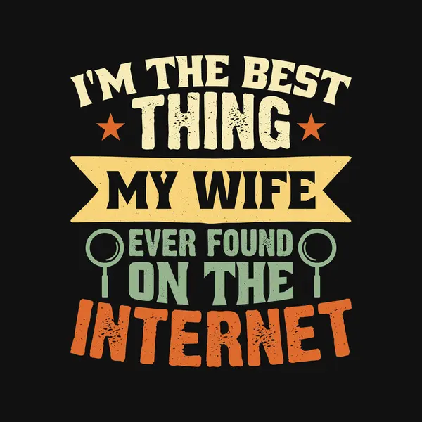 Komik bir evlilik hayatı alıntısı, karımın internette bulduğu en iyi şeyim evli Sevgililer Günü Klasik Tipografi Tişörtü Tasarımı.