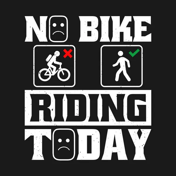 Funny Cycling Cyclist No Bike Riding Today T Shirt Design