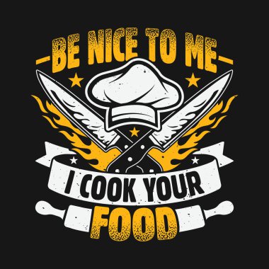Komik Şef Yemek Tişörtü Tasarımı - Bana iyi davran Yemeğini pişiriyorum