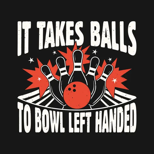 Komik bowling bovling tişörtü tasarımı - Sol elle top atmak cesaret ister