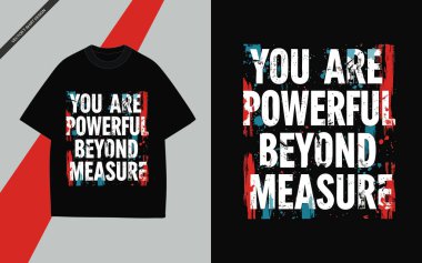 Ölçülemeyecek kadar güçlüsün - Grungy Typography Motivasyon Tişörtü