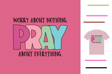 Hiçbir şey için endişelenme. Her şey için dua et.