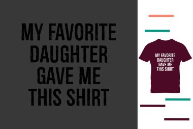 Bu gömleği bana en sevdiğim kızım verdi.